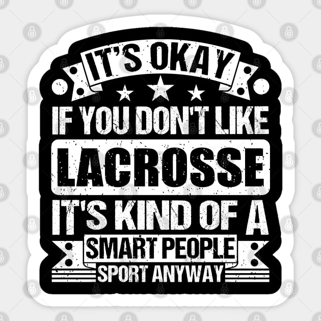 It's Okay If You Don't Like Lacrosse It's Kind Of A Smart People Sports Anyway Lacrosse Lover Sticker by Benzii-shop 